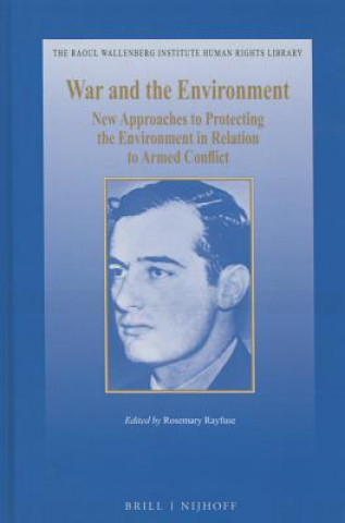 War and the Environment: New Approaches to Protecting the Environment in Relation to Armed Conflict