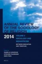 Annual Review of the Sociology of Religion: Volume 5: Sociology and Monasticism, Between Innovation and Tradition