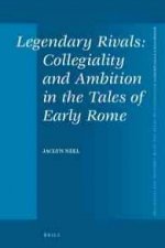 Legendary Rivals: Collegiality and Ambition in the Tales of Early Rome