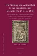 Die Stiftung Von Autorschaft in Der Neulateinischen Literatur (CA. 1350-CA. 1650): Zur Autorisierenden Und Wissensvermittelnden Funktion Von Widmungen