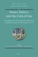 Power, Politics and the Cults of Isis: Proceedings of the Vth International Conference of Isis Studies, Boulogne-Sur-Mer, October 13-15, 2011 (Organis