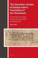 The Samaritan Version of Saadya Gaon S Translation of the Pentateuch: Critical Edition and Study of MS London Bl Or7562 and Related Mss