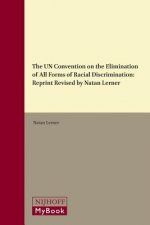 The Un Convention on the Elimination of All Forms of Racial Discrimination: Reprint Revised by Natan Lerner
