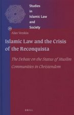 Islamic Law and the Crisis of the Reconquista: The Debate on the Status of Muslim Communities in Christendom