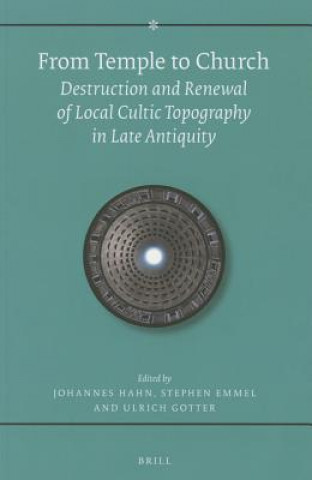 From Temple to Church: Destruction and Renewal of Local Cultic Topography in Late Antiquity