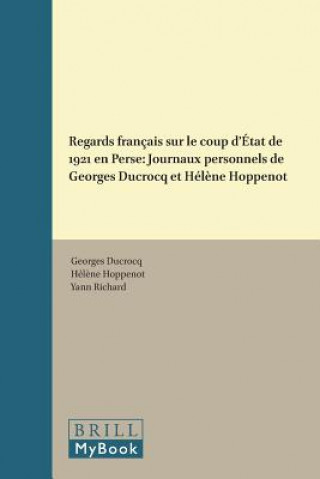 Regards Francais Sur Le Coup D'Etat de 1921 En Perse: Journaux Personnels de Georges Ducrocq Et Helene Hoppenot