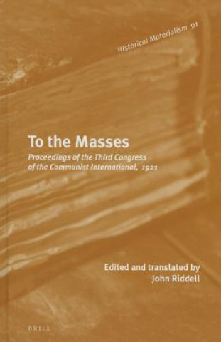 To the Masses: Proceedings of the Third Congress of the Communist International, 1921