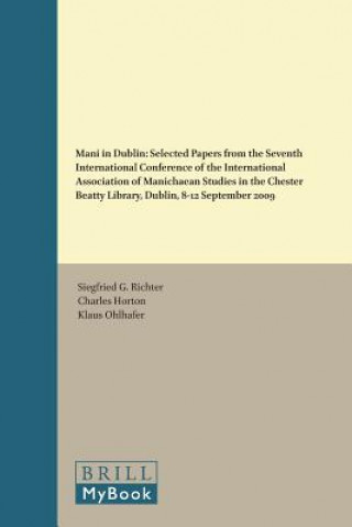 Mani in Dublin: Selected Papers from the Seventh International Conference of the International Association of Manichaean Studies in th