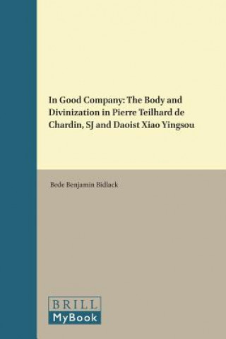 In Good Company: The Body and Divinization in Pierre Teilhard de Chardin, Sj and Daoist Xiao Yingsou