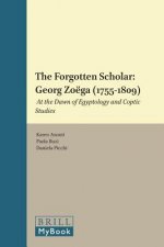 The Forgotten Scholar: Georg Zoega (1755-1809): At the Dawn of Egyptology and Coptic Studies