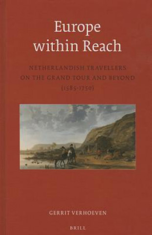 Europe Within Reach: Netherlandish Travellers on the Grand Tour and Beyond (1585-1750)