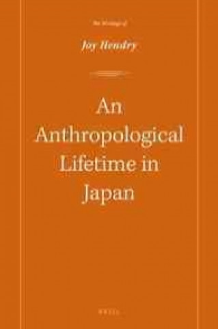 An Anthropological Lifetime in Japan: The Writings of Joy Hendry