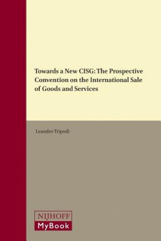 Towards a New Cisg: The Prospective Convention on the International Sale of Goods and Services
