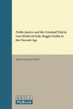 Public Justice and the Criminal Trial in Late Medieval Italy: Reggio Emilia in the Visconti Age