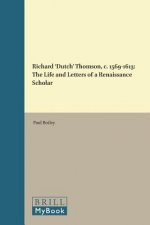 Richard Dutch Thomson, C. 1569-1613: The Life and Letters of a Renaissance Scholar