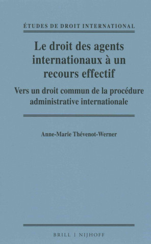 Le Droit Des Agents Internationaux a Un Recours Effectif: Vers Un Droit Commun de La Procedure Administrative Internationale