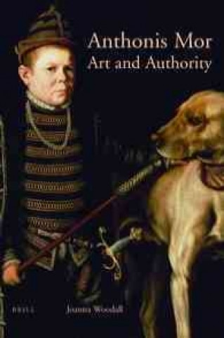 Anthonis Mor: Art and Authority