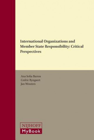 International Organizations and Member State Responsibility: Critical Perspectives