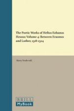 The Poetic Works of Helius Eobanus Hessus: Volume 4: Between Erasmus and Luther, 1518-1524