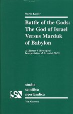 Battle of the Gods: The God of Israel Versus Marduk of Babylon: A Literary/Theological Interpretation of Jeremiah 50-51