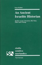 An Ancient Israelite Historian: Studies in the Chronicler, His Time, Place and Writing