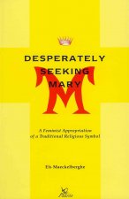 Desperately Seeking Mary a Feminist Appropriation of a Traditional Religious Symbol
