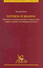 Patterns in Meaning Reflections on Meaning and Truth in Cultural Reality, Religious Traditions, and Dialogical Encounters