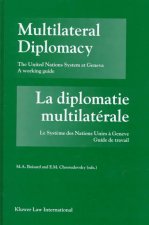 Multilateral Diplomacy / La Diplomatie Multilaterale: The United Nations System at Geneva - A Working Guide / Le Systeme Des Nations Unies a Geneve -