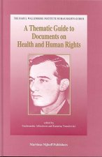 A   Thematic Guide to Documents on Health and Human Rights: Global and Regional Standards Adopted by Intergovernmental Organizations, International No