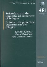 Switzerland and the International Protection of Refugees, La Suisse Et La Protection Internationale Des Refugies