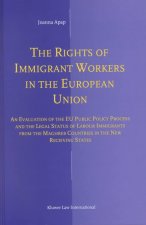 The Rights of Immigrant Workers in the European Union: An Evaluation of the Eu Public Policy Process and the Legal Status of Labour Immigrants from th