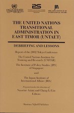 The United Nations Transitional Administration in East Timor (UNTAET): Debriefing and Lessons. Report of the 2002 Tokyo Conference