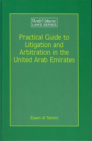 Practical Guide to Litigation and Arbitration in the United Arab Emirates: A Detailed Guide to Litigation and Arbitration in the United Arab Emirates