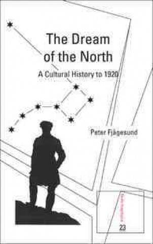 The Dream of the North: A Cultural History to 1920