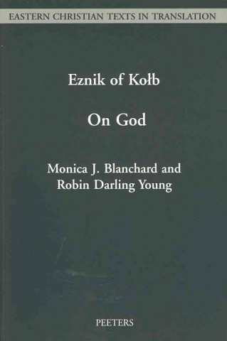 A Treatise on God Written in Armenian by Eznik of Kolb (Floruit C. 430-C. 450): An English Translation, with Introduction and Notes