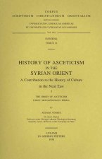 History of Asceticism in the Syrian Orient. a Contribution to the History of Culture in the Near East, I. the Origin of Asceticism. Early Monasticism