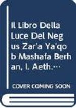 Il Libro Della Luce del Negus Zar'a YA'Qob (Mashafa Berhan), I: T.