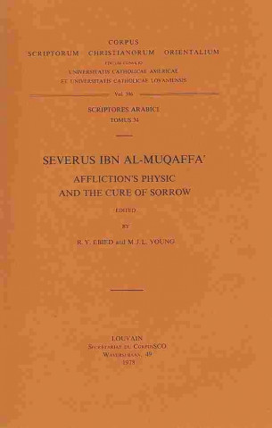 Severus Ibn Al-Muqaffa'. Affliction's Physic and the Cure of Sorrow: T.