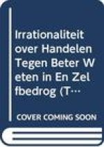 Irrationaliteit Over Handelen Tegen Beter Weten in En Zelfbedrog