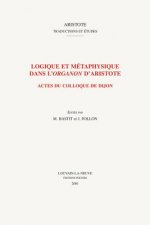 Logique Et Metaphysique Dans L'Organon D'Aristote: Actes Du Colloque de Dijon