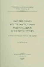 John Philoponus and the Controversies Over Chalcedon in the Sixth Century a Study and Translation of the Arbiter