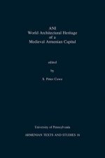 Ani: World Architectural Heritage of a Medieval Armenian Capital