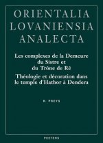 Les Complexes de La Demeure Du Sistre Et Du Trone de Re: Theologie Et Decoration Dans Le Temple D'Hathor a Dendera