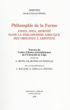 Philosophie de la Forme: Eidos, Idea, Morphe Dans la Philosophie Grecque Des Origines A Aristote