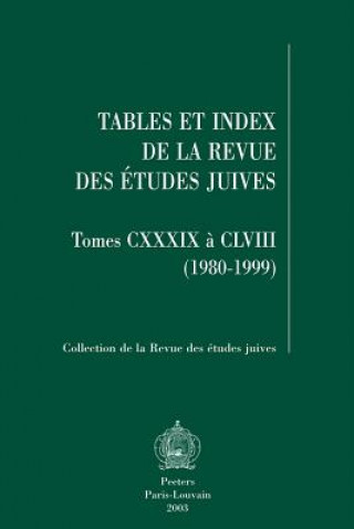 Tables Et Index de La Revue Des Etudes Juives, Tomes CXXXIX a CLVIII (1980-1999)