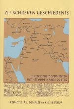 Zij Schreven Geschiedenis: Historische Documenten Uit Het Oude Nabije Oosten (2500 - 100 V. Chr.)