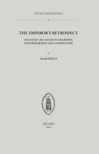 The Emperor's Retrospect: Augustus' Res Gestae in Epigraphy, Historiography and Commentary