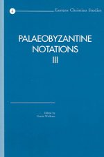 Palaeobyzantine Notations III: ACTA of the Congress Held at Hernen Castle, the Netherlands, in March 2001