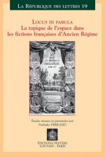 Locus In Fabula: La Topique de 1'espace Dans les Fictions Francaises D'Ancien Regime