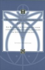Semiotik Des Liturgischen Gesanges: Ein Beitrag Zur Entwicklung Einer Integralen Untersuchungsmethode Der Liturgiewissenschaft